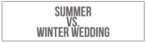 Partnered Post: Summer vs. Winter Wedding