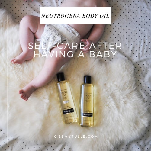 5 Steps For Self-Care After Having A Baby (Featuring Neutrogena Body Oil) #BodyOil #IC #ad